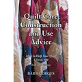 Quilt Care, Construction and Use Advice: How to Help Your Quilt Live to 100, Full-color Edition - Paperback