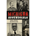 Michigan Scoundrels: Rogues, Rascals and Rapscallions - Hardcover