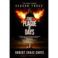 This Plague of Days, Season 3: The Final Season - Paperback