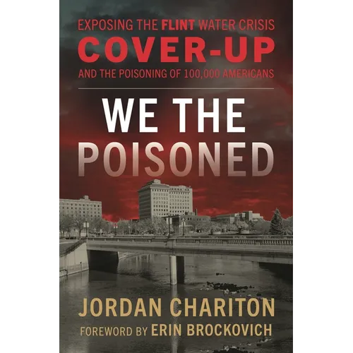 We the Poisoned: Exposing the Flint Water Crisis Cover-Up and the Poisoning of 100,000 Americans - Hardcover