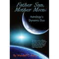 Father Sun, Mother Moon: Astrology's Dynamic Duo - Paperback