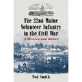 The 22nd Maine Volunteer Infantry in the Civil War: A History and Roster - Paperback