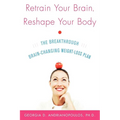 Retrain Your Brain, Reshape Your Body: The Breakthrough Brain-Changing Weight-Loss Plan - Paperback