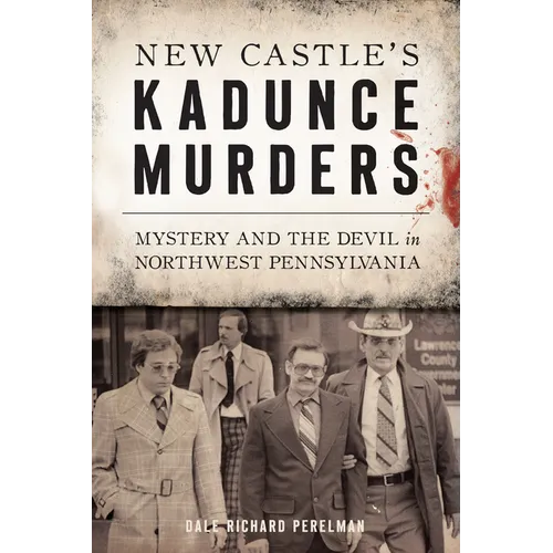 New Castle's Kadunce Murders: Mystery and the Devil in Northwest Pennsylvania - Paperback