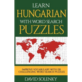 Learn Hungarian with Word Search Puzzles: Learn Hungarian Language Vocabulary with Challenging Word Find Puzzles for All Ages - Paperback