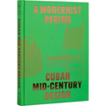 Cuban Mid-Century Design: A Modernist Regime - Hardcover