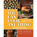You Can Cook Any Thing: A Guide for Newly Inspired Cooks! Burgers, Dogs, Sides And Many Meaty Things - Paperback