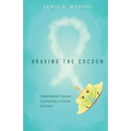 Braving the Cocoon: Inspirational Lessons Learned by a Cancer Survivor - Paperback