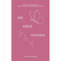 My Silent Reveries A Collection of Tanka Poetry: Where Trauma, Love and Hope Can Coexist - Paperback