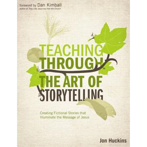 An Teaching Through the Art of Storytelling: Creating Fictional Stories That Illuminate the Message of Jesus - Paperback