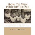 How To Win Poultry Prizes: How to Exhibit Chickens in Poultry Shows and County Fairs - Paperback