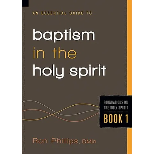An Essential Guide to Baptism in the Holy Spirit: Volume 1 - Paperback