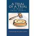 A Trial of A Trial (A Mock Trial story) - Paperback