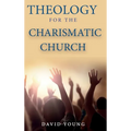 Theology For the Charismatic Church - Hardcover