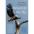 Return to the Sky: The Surprising Story of How One Woman and Seven Eaglets Helped Restore the Bald Eagle - Hardcover