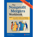The Nonprofit Mergers Workbook Part I: The Leader's Guide to Considering, Negotiating, and Executing a Merger - Hardcover