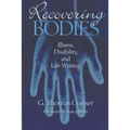 Recovering Bodies: Illness, Disability, and Life Writing - Hardcover