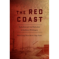 The Red Coast: Radicalism and Anti-Radicalism in Southwest Washington - Paperback