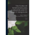 The Flora of Newfoundland, Labrador and St. Pierre Et Miquelon [microform]: Part III - Paperback