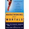 Marathoning for Mortals: A Regular Person's Guide to the Joy of Running or Walking a Half-Marathon or Marathon - Paperback