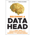 Becoming a Data Head: How to Think, Speak, and Understand Data Science, Statistics, and Machine Learning - Paperback