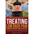 Treating Low Back Pain during Exercise and Athletics: Complete with Prevention and Rehabilitation Strategies - Paperback