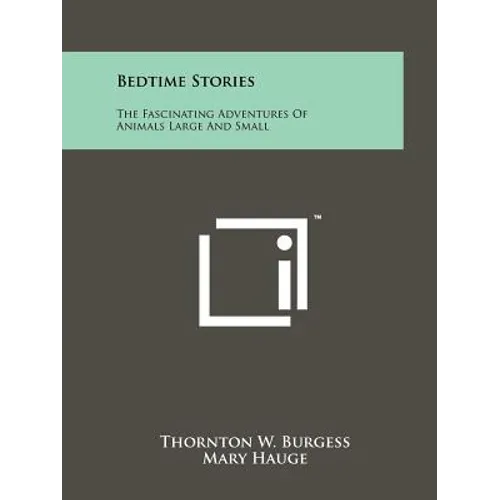 Bedtime Stories: The Fascinating Adventures of Animals Large and Small - Paperback