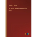 The Religion of the Present and of the Future - Paperback