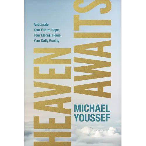 Heaven Awaits: Anticipate Your Future Hope, Your Eternal Home, Your Daily Reality - Paperback