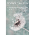 No Word Wasted: 35 stand-alone life-lessons with a unique perspective from God's Word - Paperback