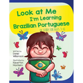 Look At Me I'm Learning Brazilian Portuguese: A Story For Ages 3-6 - Paperback