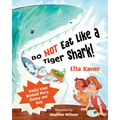 Do Not Eat Like a Tiger Shark!: Wacky Ways Animals Slurp, Chomp and Gulp - Hardcover