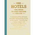150 Hotels You Need to Visit Before You Die - Hardcover