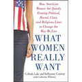 What Women Really Want: How American Women Are Quietly Erasing Political, Racial, Class, and Religious Lines to Change the Way We Live - Paperback