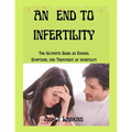 An End to Infertility: The Ultimate Guide on Causes, Symptoms, and Treatment of infertility - Paperback