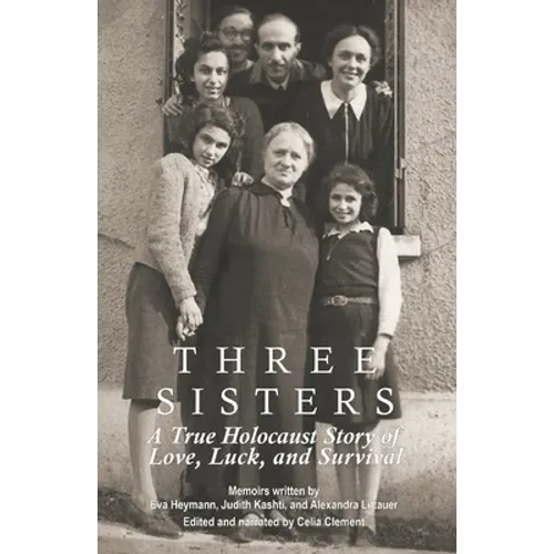 Three Sisters: A True Holocaust Story of Love, Luck, and Survival - Paperback