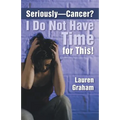 Seriously-Cancer? I Do Not Have Time for This! - Paperback