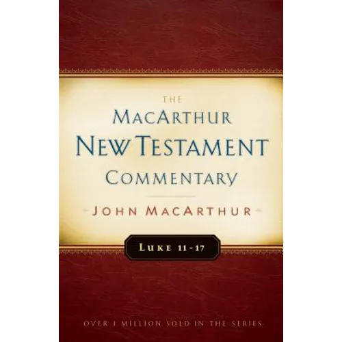Luke 11-17 MacArthur New Testament Commentary: Volume 9 - Hardcover