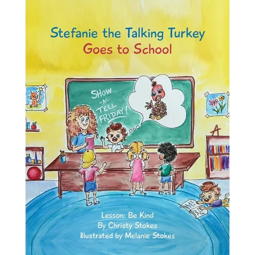 Stefanie the Talking Turkey Goes To School: Lesson: Be Kind - Paperback