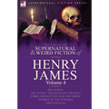 The Collected Supernatural and Weird Fiction of Henry James: Volume 4-Including the Novel 'The Sense of the Past, ' Three Novelettes and Two Short Sto - Hardcover