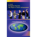 Workplace Success: Ten Critical Steps to Career Advancement - Paperback