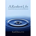A Resilient Life: Learning to thrive, not just survive with rheumatoid arthritis - Paperback