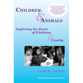 Children & Animals: Exploring the Roots of Kindness & Cruelty - Paperback
