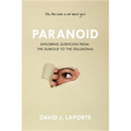 Paranoid: Exploring Suspicion from the Dubious to the Delusional - Paperback
