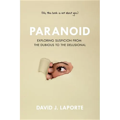 Paranoid: Exploring Suspicion from the Dubious to the Delusional - Paperback