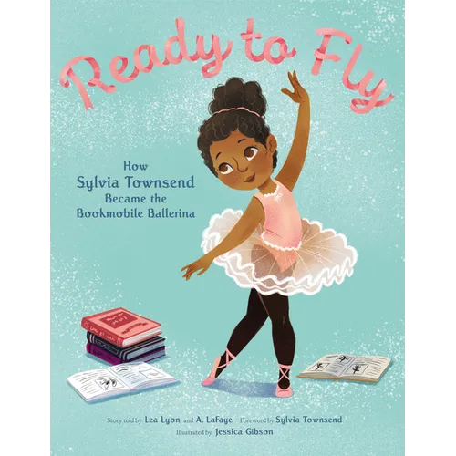Ready to Fly: How Sylvia Townsend Became the Bookmobile Ballerina - Paperback