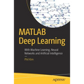 MATLAB Deep Learning: With Machine Learning, Neural Networks and Artificial Intelligence - Paperback