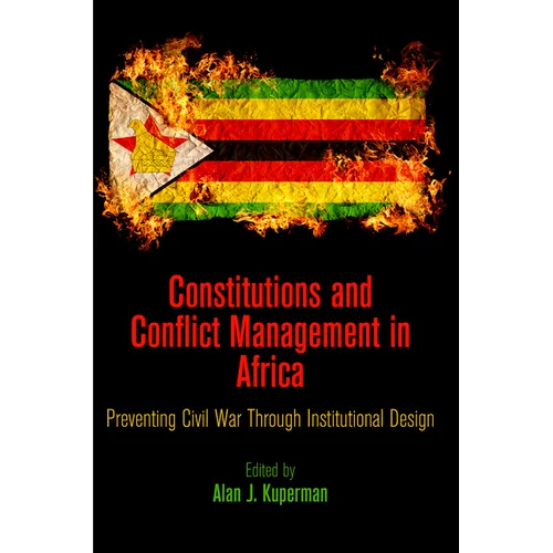 Constitutions and Conflict Management in Africa: Preventing Civil War Through Institutional Design - Hardcover