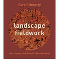 Landscape Fieldwork: How Engaging the World Can Change Design - Paperback