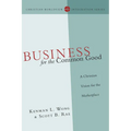 Business for the Common Good: A Christian Vision for the Marketplace - Paperback